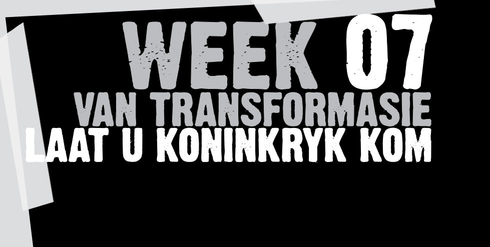 Week 7 Laat U koningkryk kom - 9 Weke van Transformasie Dr. Frans Hancke
