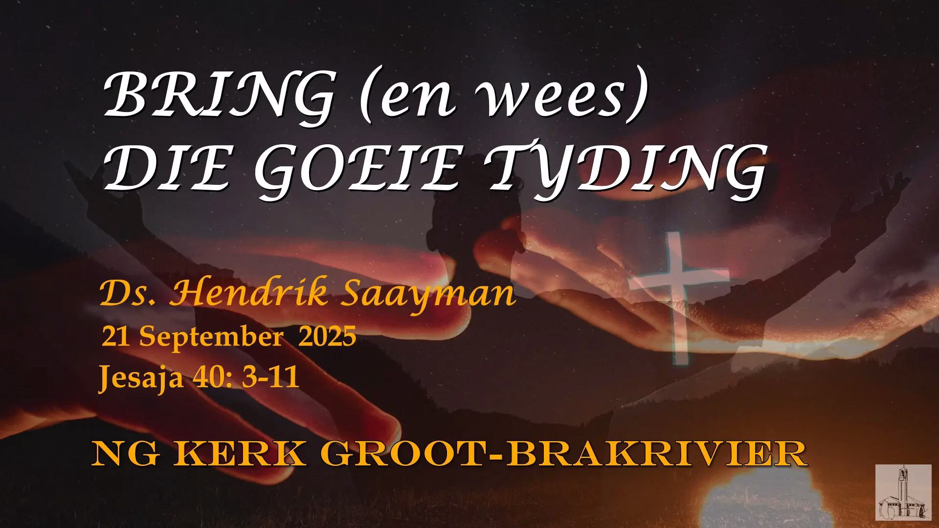 2025-09-21 Ds Hendrik Saayman Bring en wees Die goeie tyding!