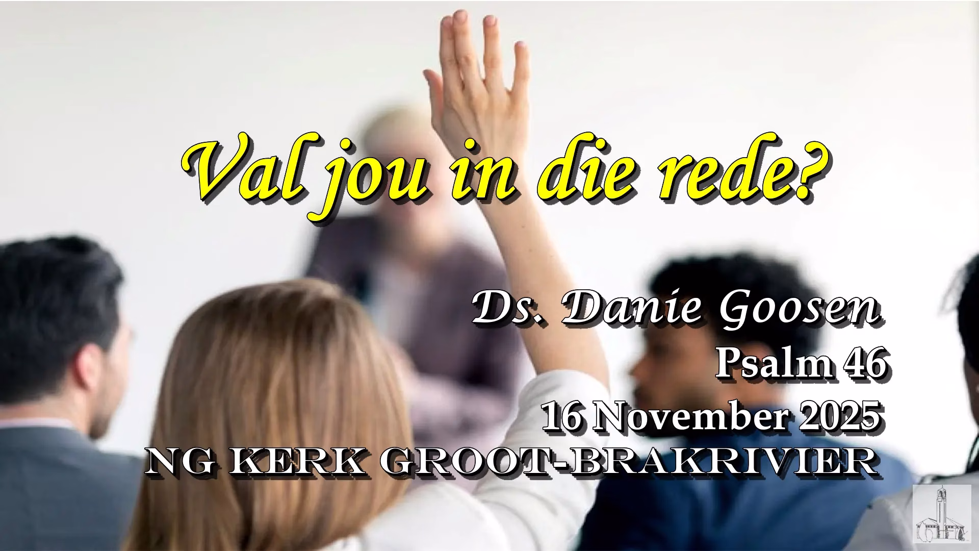 2025-11-17 Danie Goosen Val jou in die rede-f000422 NG Kerk Groot-Brakrivier