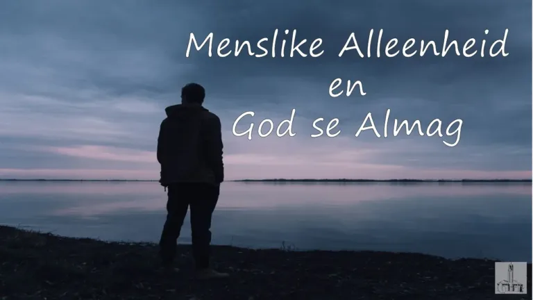 Stof tot nadenke: “Menslike alleenheid en God se Almag”