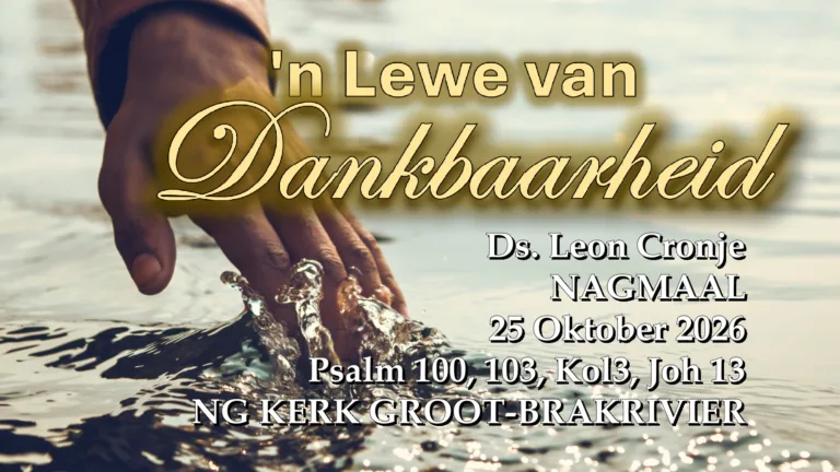 2026-10-25 Nagmaal Ds Leon Cronje -Lewe van Dankbaarheid NG Kerk Groot-Brakrivier